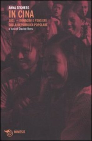 In Cina. 1951-Immagini e pensieri dalla Repubblica Popolare. Ediz. illustrata Anna Seghers