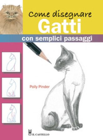 Come disegnare gatti con semplici passaggi. Ediz. illustrata Polly Pinder