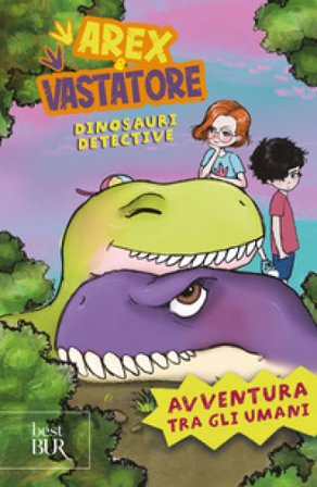 Avventura tra gli umani. Arex e Vastatore, dinosauri detective Giulio Ingrosso