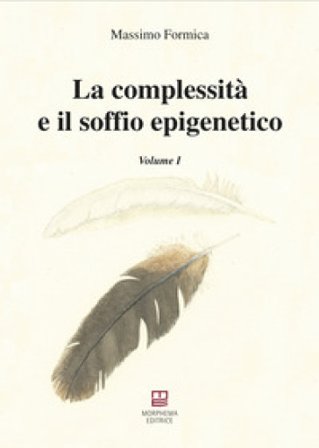 La complessità e il soffio epigenetico. Vol. 1 Massimo Formica