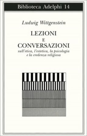 Lezioni e conversazioni sull'etica, l'estetica, la psicologia e la credenza religiosa Ludwig Wittgenstein