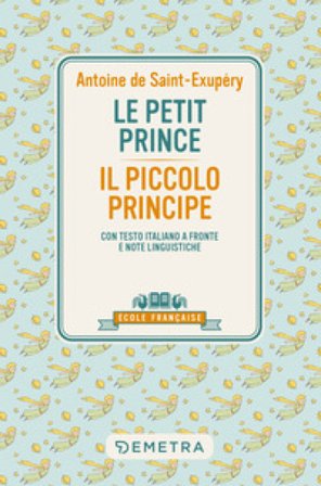 Le petit prince-Il piccolo principe. Con testo italiano a fronte e note linguistiche Antoine de Saint-Exupéry