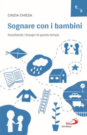Sognare con i bambini. Ascoltando i bisogni di questo tempo Cinzia Chiesa