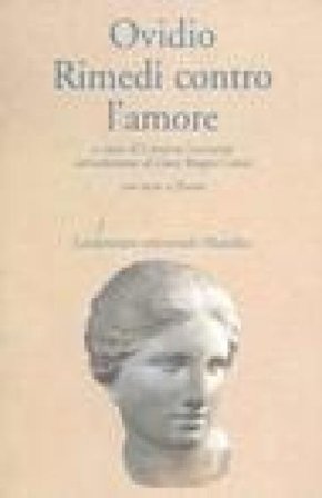 Rimedi contro l'amore. Testo latino a fronte Publio Ovidio Nasone