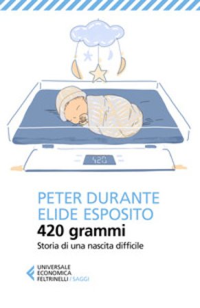 420 grammi. Storia di una nascita difficile Peter Durante