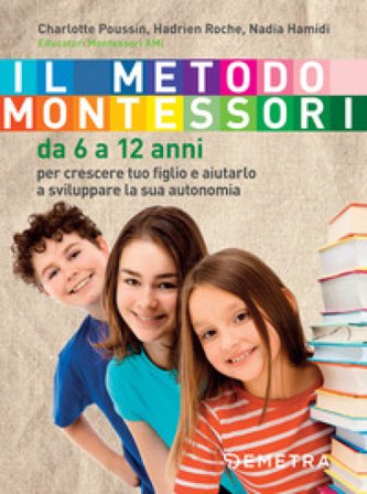 Il metodo Montessori. Da 6 a 12 anni Charlotte Poussin