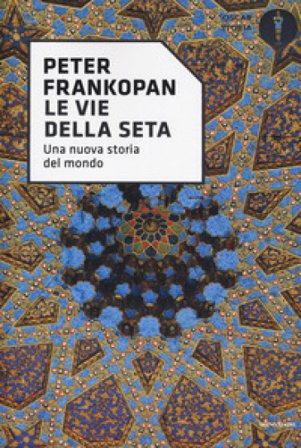 Le vie della seta. Una nuova storia del mondo Peter Frankopan