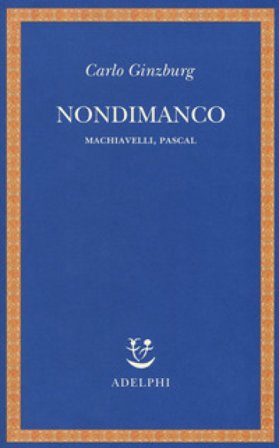 Nondimanco. Machiavelli, Pascal Carlo Ginzburg