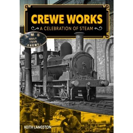 Crewe Works - A Celebration of Steam (inbunden, eng)