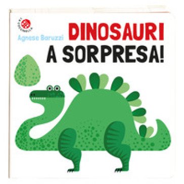 Dinosauri a sorpresa! Ediz. a colori Agnese Baruzzi