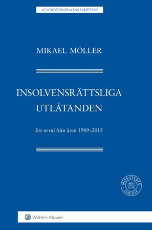 Insolvensrättsliga utlåtanden : ett urval från åren 1989-2015 - Bok av Mikael Möller - Häfte