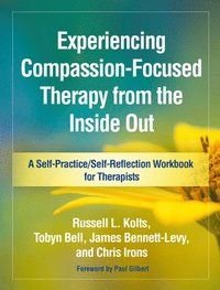 Experiencing Compassion-Focused Therapy from the Inside Out, ISBN: 9781462535255