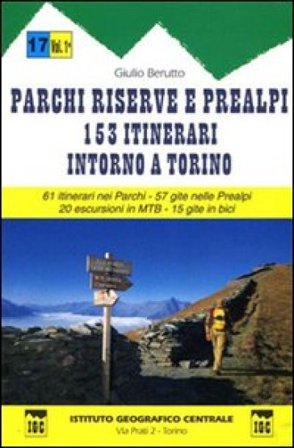 Guida n. 17 Parchi, riserve e Prealpi. Vol. 1: Centocinquantatre itinerari intorno a Torino. 61 itinerari nei parchi, 57 gite nelle Prealpi, 20 
