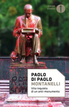 Montanelli. Vita inquieta di un anti-monumento Paolo Di Paolo