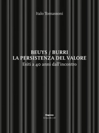 Beuys/Burri. La persistenza del valore. Esiti a 40 anni dall'incontro Italo Tomassoni