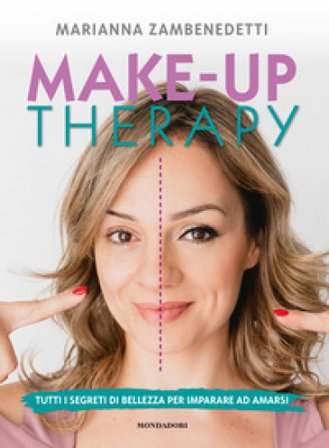 Make-up therapy. Tutti i segreti di bellezza per imparare ad amarsi Marianna Zambenedetti