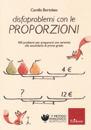 Disfaproblemi con le proporzioni. 100 problemi per prepararsi con serenità alla secondaria di primo grado Camillo Bortolato
