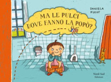 Ma le pulci dove fanno la popò? Ediz. a colori Daniela Kulot