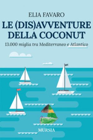 Le (dis)avventure della Coconut. 13.000 miglia tra Mediterraneo e Atlantico Elia Favaro