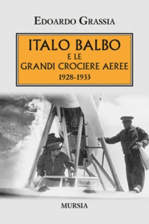 Italo Balbo e le grandi crociere aeree 1928-1933 Edoardo Grassia