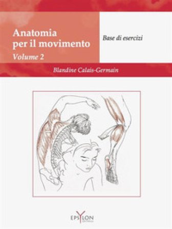 Anatomia del movimento. Ediz. illustrata. Vol. 2: Base di esercizi Blandine Calais-Germain
