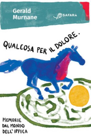Qualcosa per il dolore. Memorie dal mondo dell'ippica Gerald Murnane