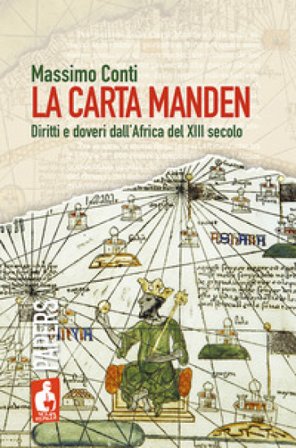 La Carta Manden. Diritti e doveri dall'Africa del XIII secolo Massimo Conti