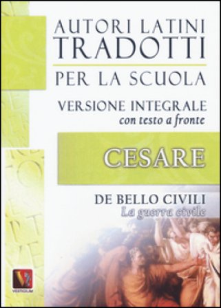 La guerra civile-De bello civili. Testo latino a fronte. Ediz. integrale Gaio Giulio Cesare