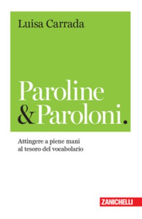 Paroline & paroloni. Attingere a piene mani al tesoro del vocabolario Luisa Carrada