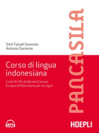 Corso di lingua indonesiana. Livelli A1-B1 del Quadro Comune Europeo di Riferimento per le Lingue Fayzah Soenoto Rivai
