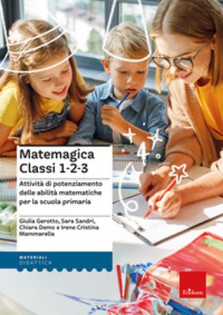 Matemagica Classi 1-2-3. Attività di potenziamento delle abilità matematiche per la scuola primaria Irene Cristina Mammarella