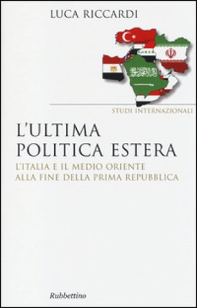 L'ultima politica estera. L'Italia e il Medio Oriente alla fine della Prima Repubblica Luca Riccardi