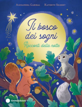 Il bosco dei sogni. Racconti della notte. Ediz. a colori Alexandra Garibal