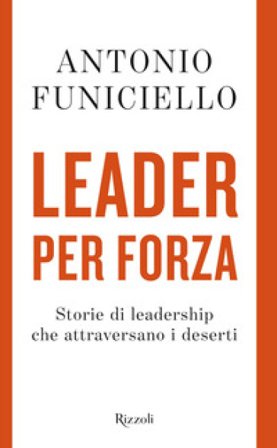 Leader per forza. Storie di leadership che attraversano i deserti Antonio Funiciello