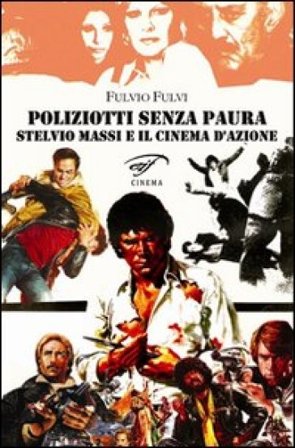 Poliziotti senza paura. Stelvio Massi e il cinema d'azione Fulvio Fulvi