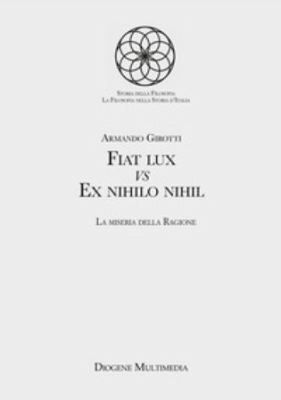 Fiat lux Vs Ex nihilo nihil. La miseria della ragione Armando Girotti