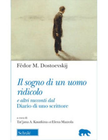 Il sogno di un uomo ridicolo e altri racconti dal «Diario di uno scrittore» Fedor Michajlovic Dostoevskij