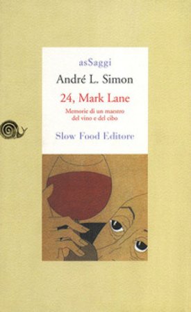 24, Mark Lane. Memorie di un maestro del vino e del cibo André L. Simon