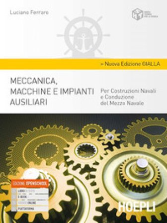 Meccanica, macchine e impianti ausiliari. Per costruzioni navali e conduzione del mezzo navale. Ediz. gialla. Per gli Ist. tecnici. Con e-book. Con 