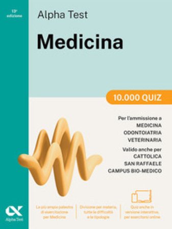 Alpha Test Medicina. 10.000 quiz. Per l'ammissione ai corsi di laurea in Medicina, Odontoiatria e Veterinaria delle università statali. Nuova edizione
