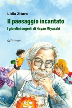 Il paesaggio incantato. I giardini segreti di Hayao Miyazaki. Ediz. a colori Lidia Zitara