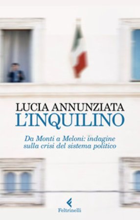 L'inquilino. Da Monti a Meloni: indagine sulla crisi del sistema politico Lucia Annunziata