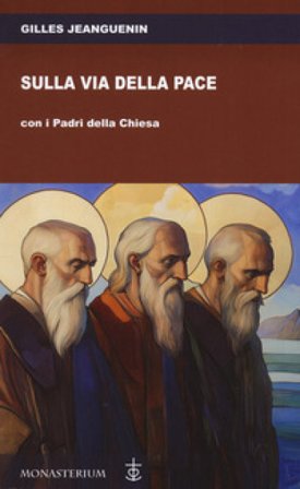 Sulla via della pace con i padri della Chiesa Gilles Jeanguenin