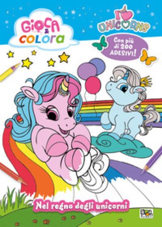 I love unicorns. Nel regno degli unicorni. Ediz. a colori
