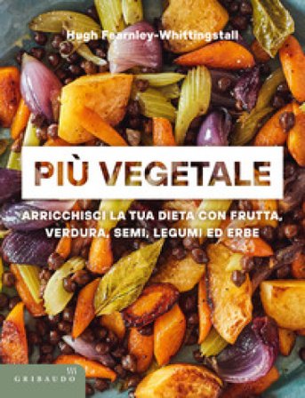 Più vegetale. Arricchisci la tua dieta con frutta, verdura, semi, legumi ed erbe Jean Fearnley Whittingstall
