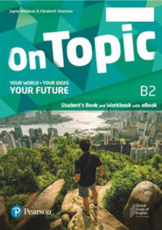 On topic. B2. Your world, your ideas, your future. Student's book, Workbook. Per le Scuole superiori. Con e-book. Con espansione online Jayne Wildman