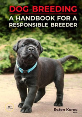 Dog breeding. A handbook for a responsible breeder Evzen Korec