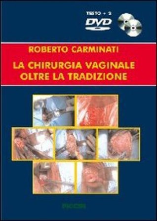 La chirurgia vaginale oltre la tradizione. Con DVD Roberto Carminati
