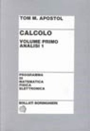 Calcolo. Vol. 1: Analisi 1 Tom M. Apostol