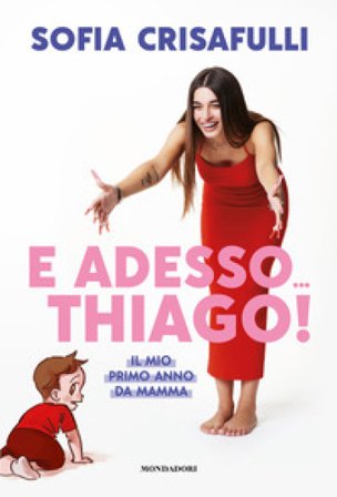 E adesso... Thiago! Il mio primo anno da mamma Sofia Crisafulli